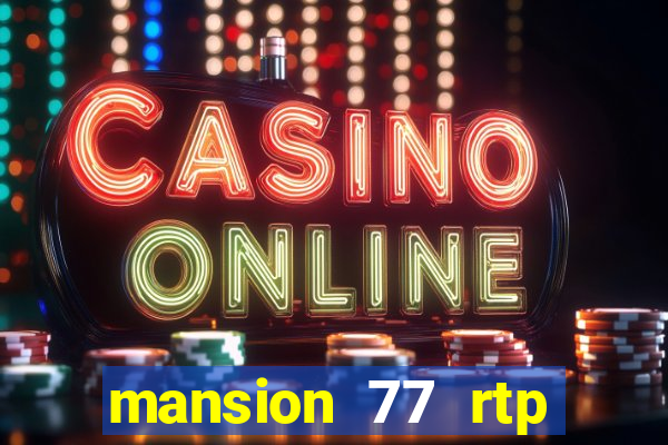 mansion 77 rtp live slot gacor