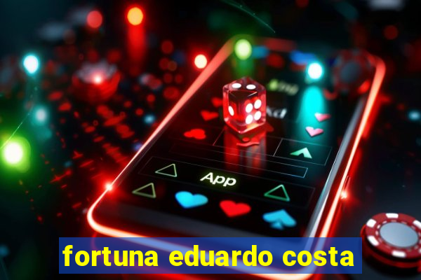 fortuna eduardo costa