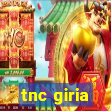 tnc giria