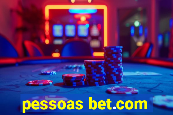 pessoas bet.com