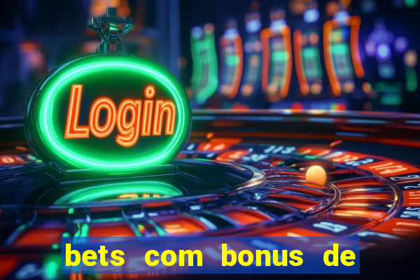 bets com bonus de boas vindas