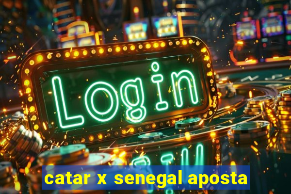 catar x senegal aposta