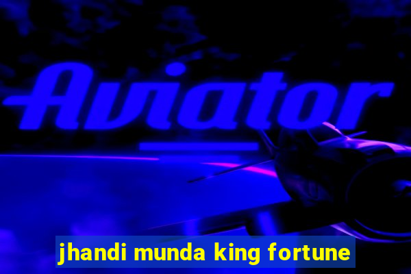 jhandi munda king fortune