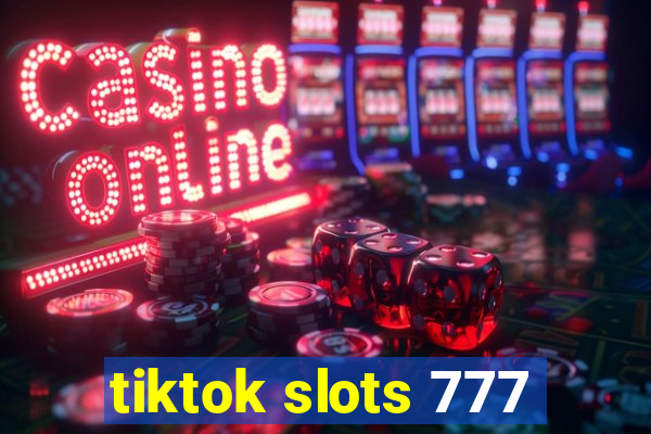 tiktok slots 777