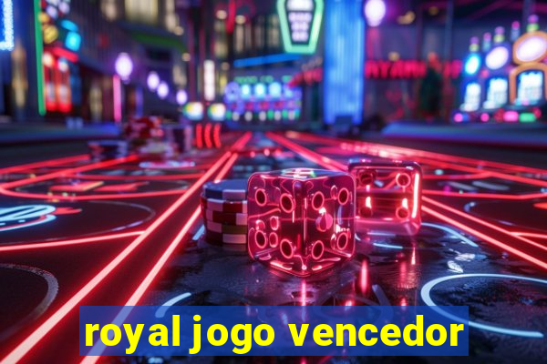 royal jogo vencedor