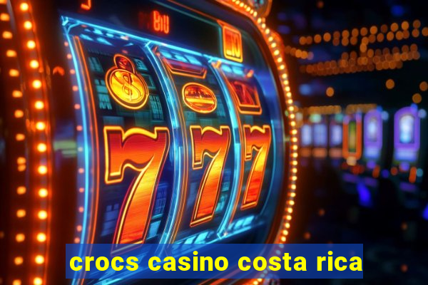 crocs casino costa rica