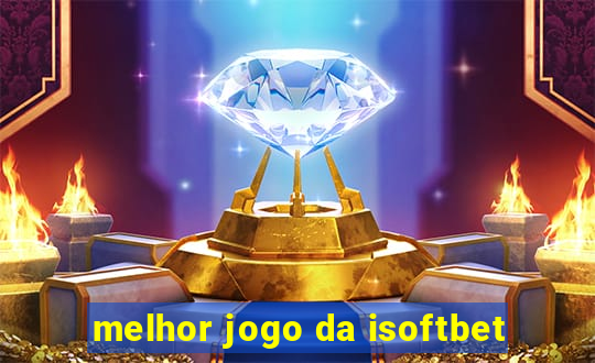 melhor jogo da isoftbet