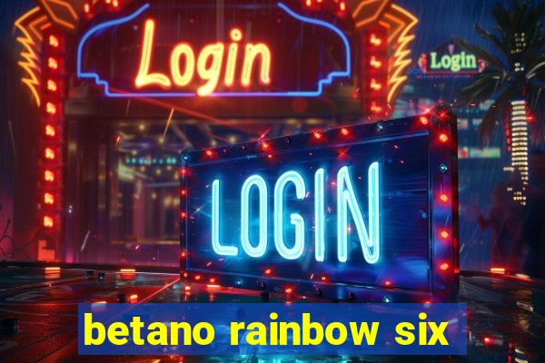 betano rainbow six