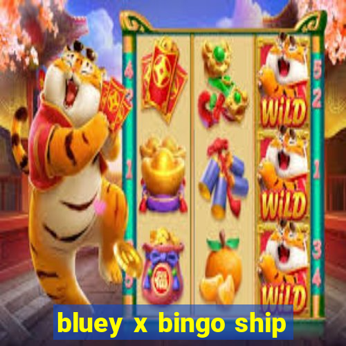 bluey x bingo ship