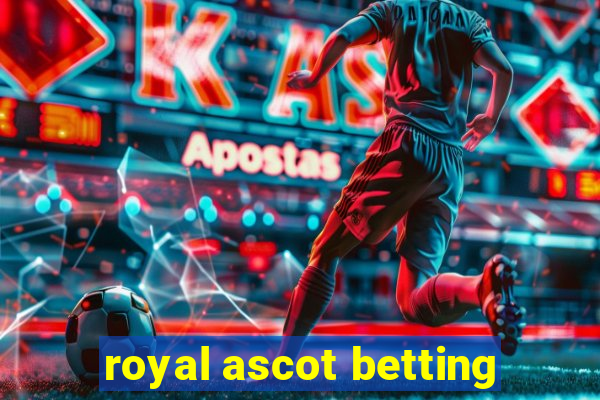 royal ascot betting