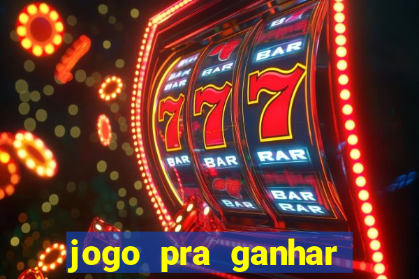 jogo pra ganhar dinheiro real