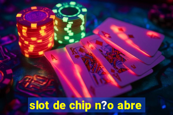 slot de chip n?o abre