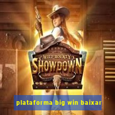 plataforma big win baixar