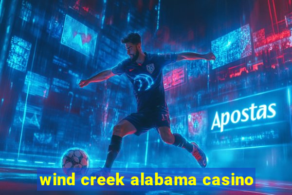 wind creek alabama casino