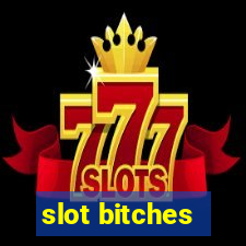 slot bitches