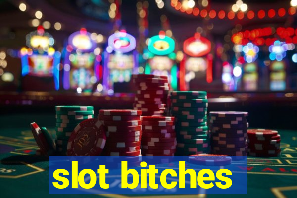 slot bitches