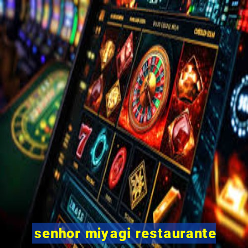 senhor miyagi restaurante