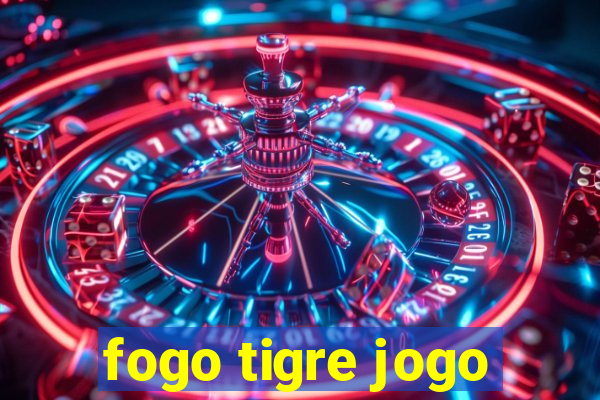 fogo tigre jogo