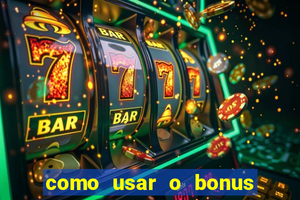 como usar o bonus da vai de bet