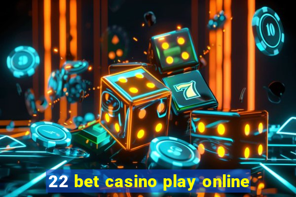 22 bet casino play online