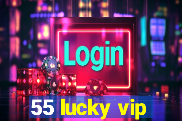 55 lucky vip