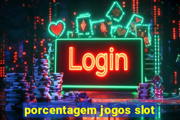 porcentagem jogos slot