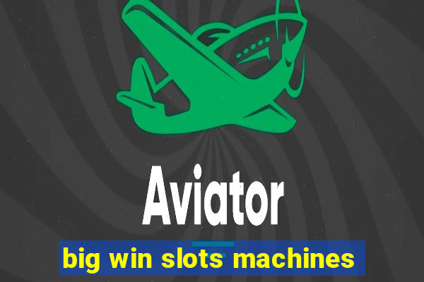 big win slots machines