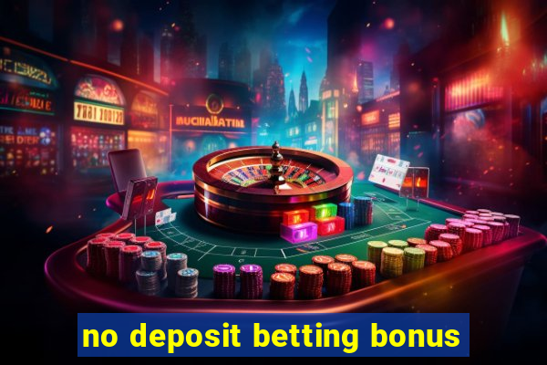 no deposit betting bonus