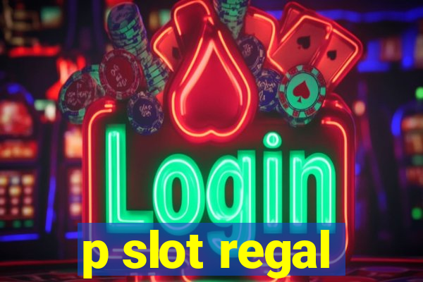 p slot regal