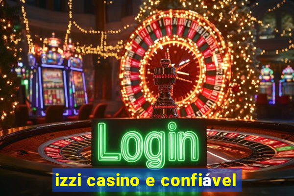 izzi casino e confiável