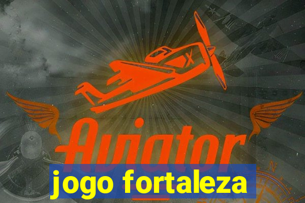 jogo fortaleza