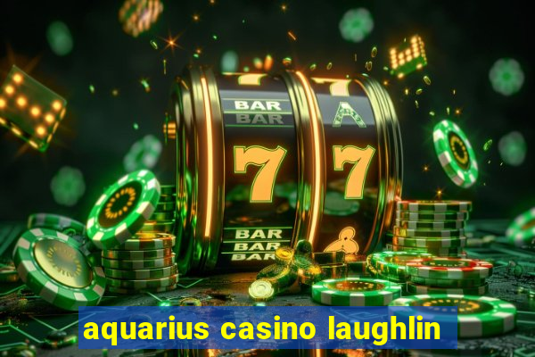 aquarius casino laughlin