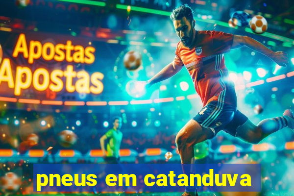 pneus em catanduva