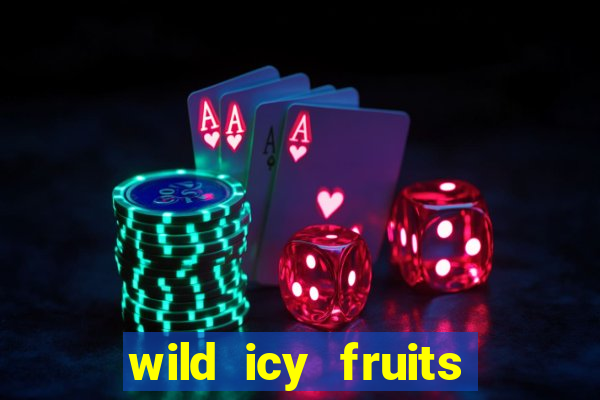 wild icy fruits slot free play