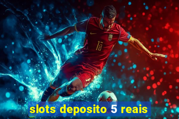 slots deposito 5 reais