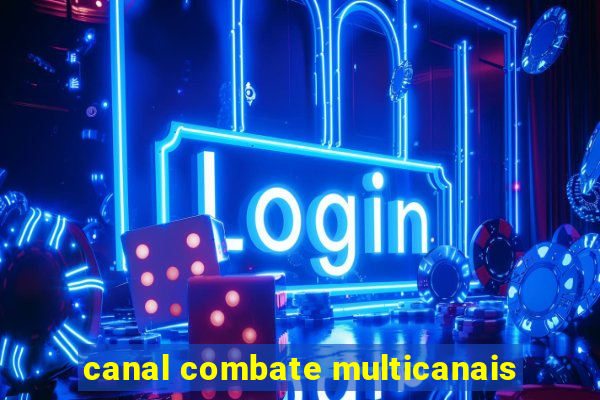 canal combate multicanais