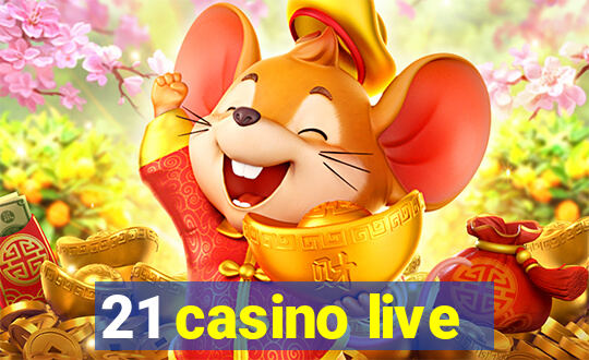 21 casino live