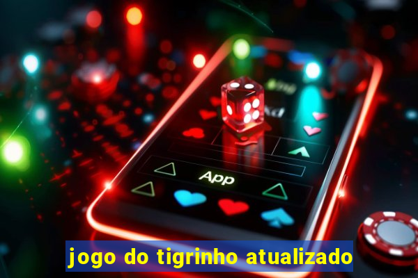 jogo do tigrinho atualizado