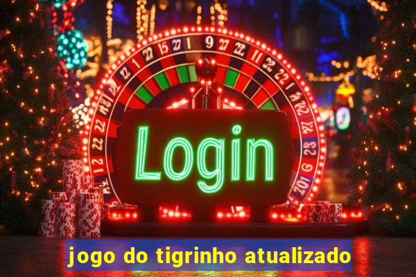 jogo do tigrinho atualizado