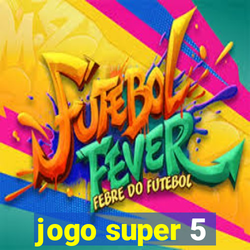 jogo super 5