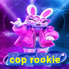 cop rookie