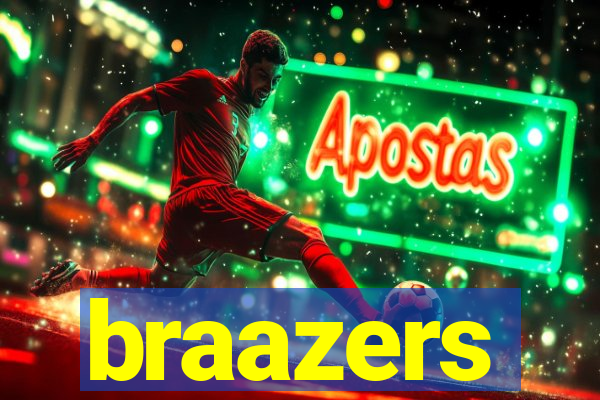 braazers