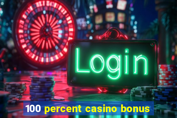 100 percent casino bonus