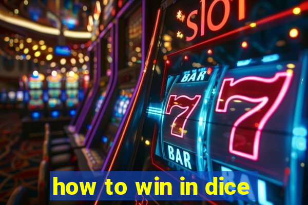 how to win in dice