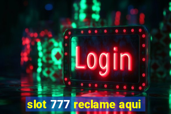 slot 777 reclame aqui