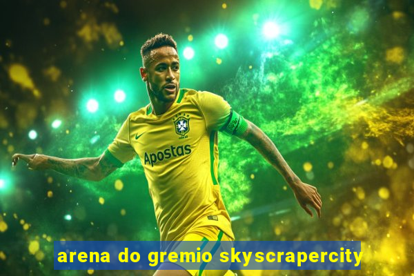 arena do gremio skyscrapercity