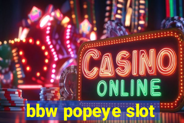 bbw popeye slot