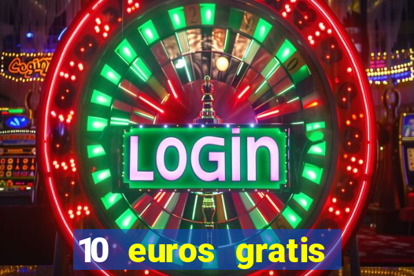 10 euros gratis sin depósito casino 2022