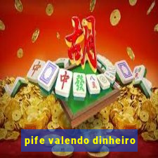 pife valendo dinheiro