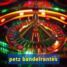 petz bandeirantes